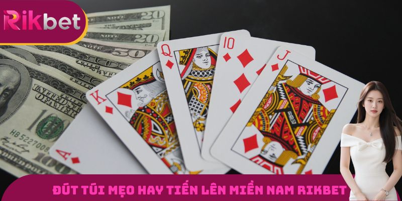 Đút túi mẹo hay tiến lên miền nam RIKBET