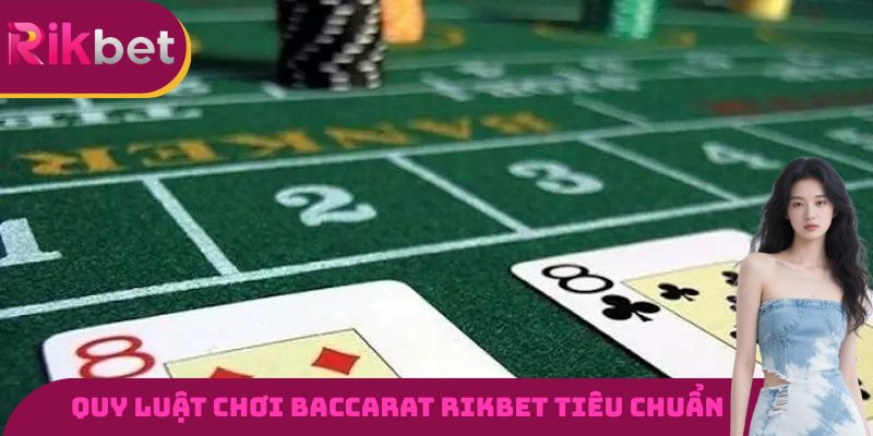 Quy luật chơi Baccarat RIKBET tiêu chuẩn cho những ai chưa biết