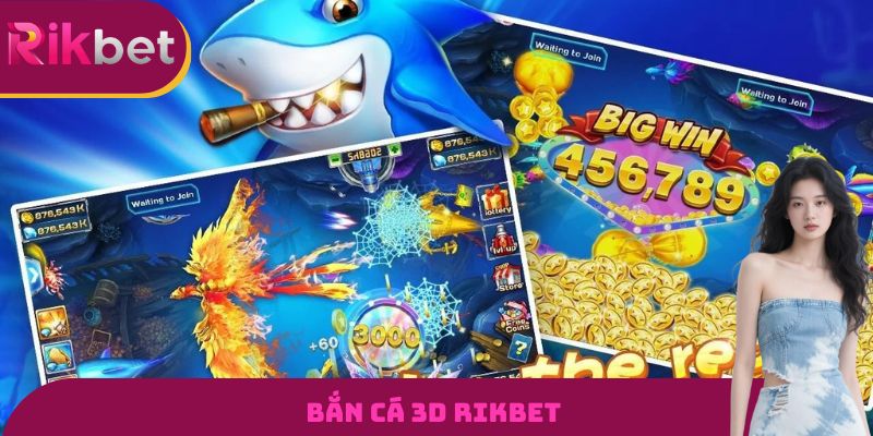 Bắn Cá 3D RIKBET - Đồ Hoạ Siêu Thực, Săn Thưởng Đỉnh Cao