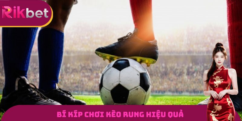 Bí kíp chơi kèo rung hiệu quả