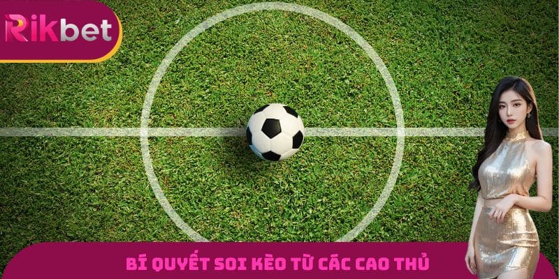 Chia sẻ kinh nghiệm soi kèo