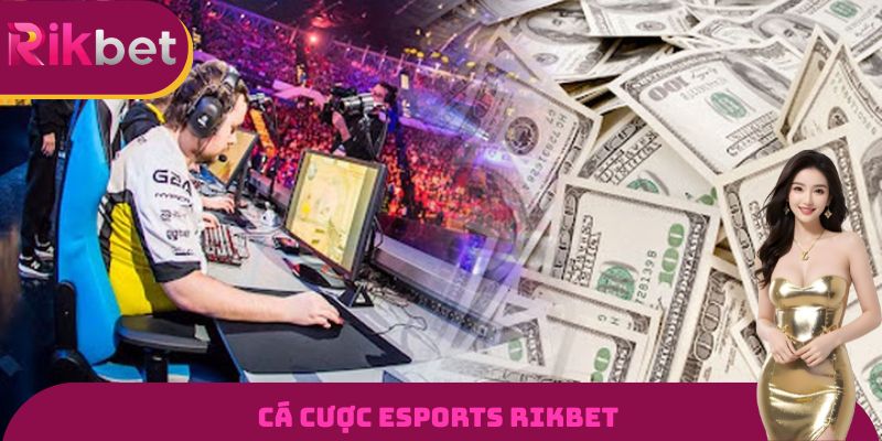 Cá Cược Esports Rikbet - Cập Nhật Vô Số Trò Chơi Khác Nhau