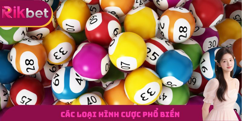 Lô Đề RIKBET - Sân Chơi Đổi Thưởng Hấp Dẫn Bậc Nhất 2026 1 Các loại hình cược phổ biến