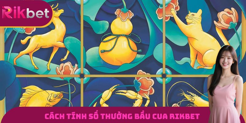 Cách tính số thưởng bầu cua RIKBET