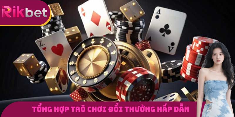 Tổng hợp các trò chơi đổi thưởng hấp dẫn tại Casino RIKBET