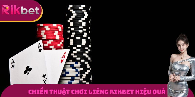 Chiến thuật chơi liêng RIKBET hiệu quả từ các cao thủ