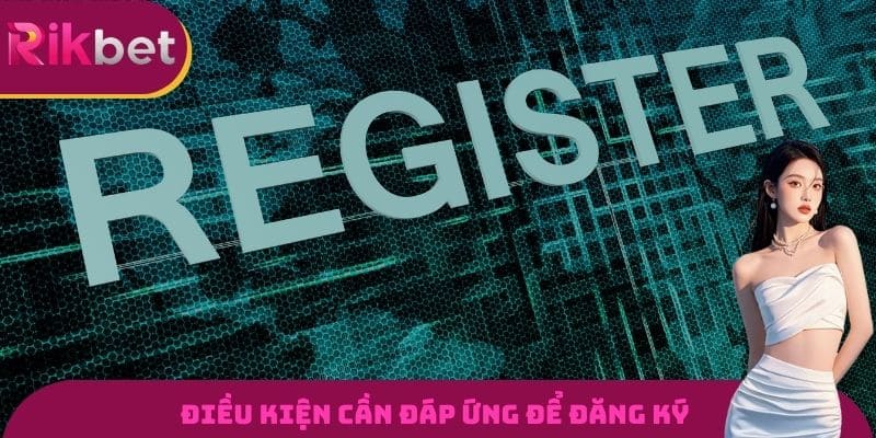 Điều kiện cần để có thể mở tài khoản cá cược 