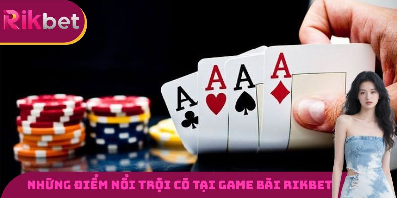 Những điểm nổi trội chỉ có tại nền tảng chơi game bài RIKBET