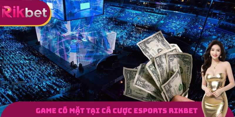 Game có mặt tại cá cược Esports Rikbet