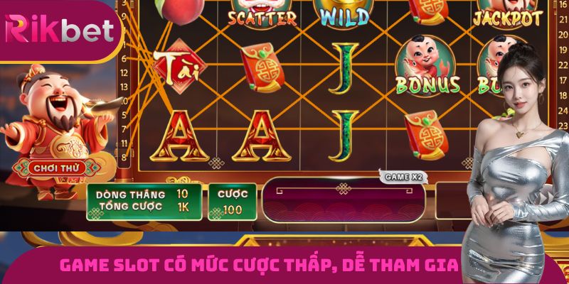 Game slot có mức cược thấp, dễ tham gia