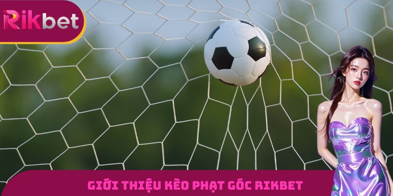 Thông tin về kèo phạt góc tại nhà cái RIKBET