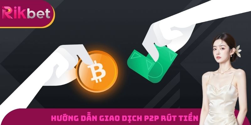 Hướng dẫn giao dịch P2P rút tiền