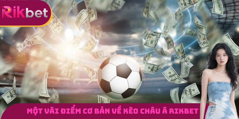 Một vài điểm cơ bản cần nắm được về kèo châu Á RIKBET