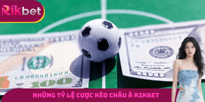 Những tỷ lệ cược kèo châu Á RIKBET thường xuất hiện nhất