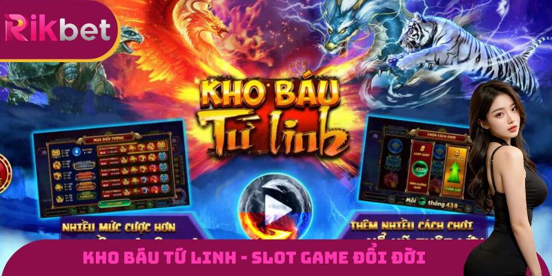 Kho Báu Tứ Linh - 3 Phút Làm Quen Với Slot Game Đổi Đời