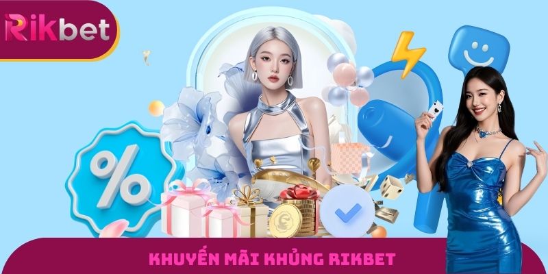 Khuyến mãi khủng RIKBET