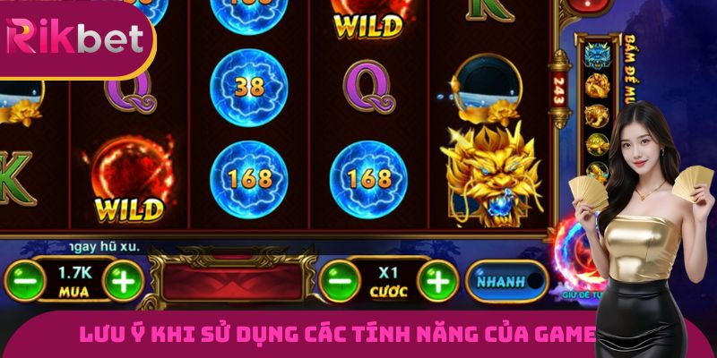 Lưu ý khi sử dụng các tính năng của game