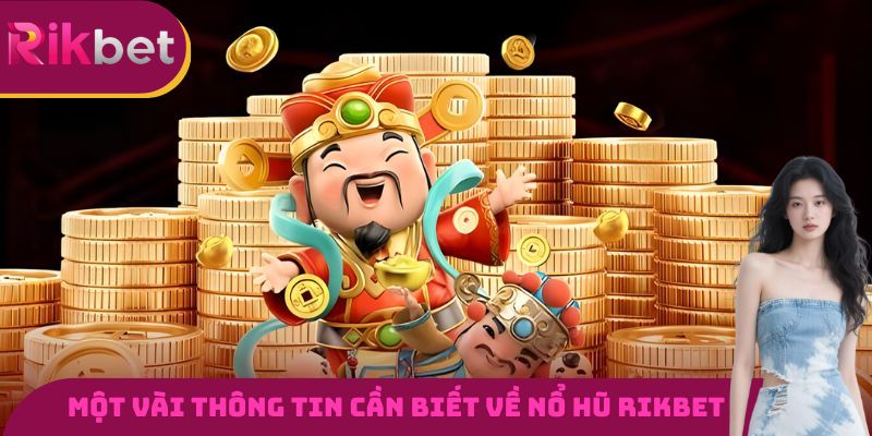 Một vài thông tin cơ bản cần nắm được về sảnh nổ hũ RIKBET