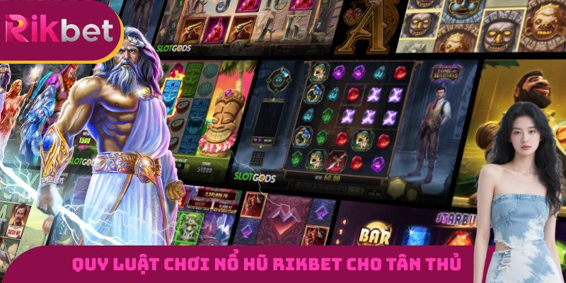 Quy luật chơi nổ hũ RIKBET cho những ai chưa nắm được