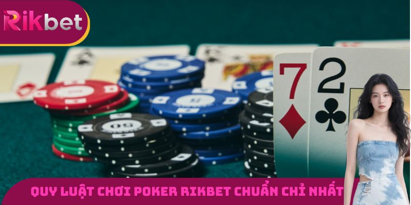 Quy luật chơi Poker RIKBET chuẩn chỉ nhất cho tân thủ