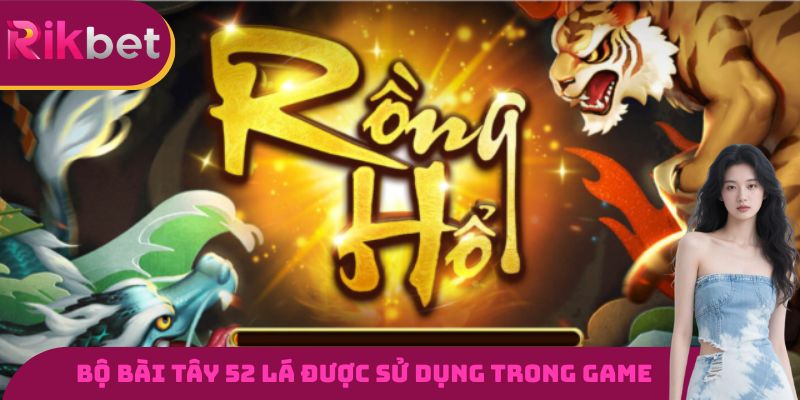 Bộ bài Tây 52 lá vẫn được sử dụng trong rồng hổ RIKBET