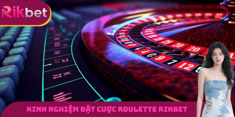 Kinh nghiệm đặt cược Roulette RIKBET hiệu quả nhất 2026
