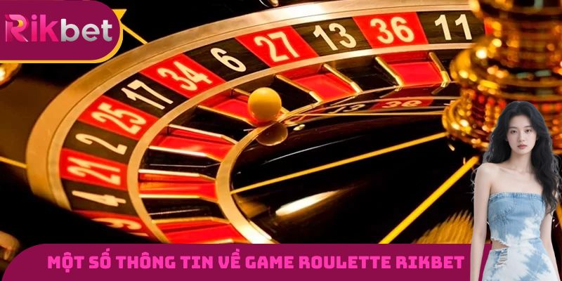 Một số thông tin cơ bản cần nắm được về game Roulette RIKBET