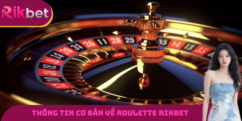 Những thông tin cơ bản cần nắm được về trò chơi Roulette RIKBET