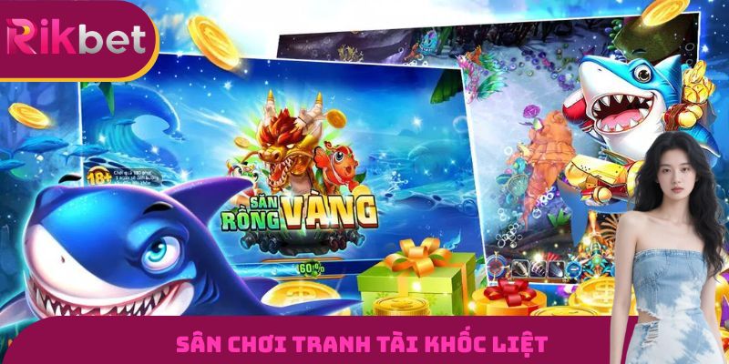 Sân chơi tranh tài khốc liệt