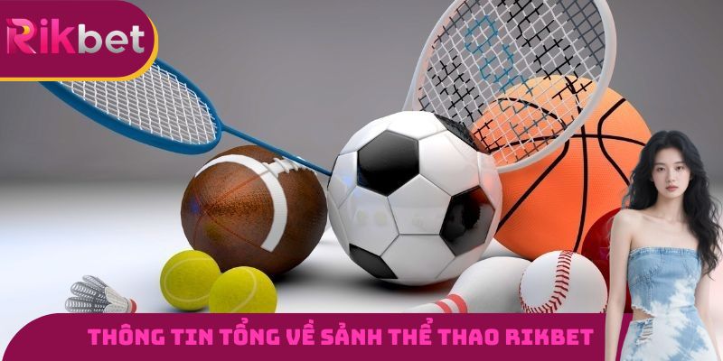 Một vài thông tin tổng quan cần nắm được về sảnh thể thao RIKBET