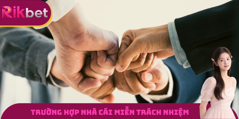 Trường hợp nhà cái miễn trách nhiệm