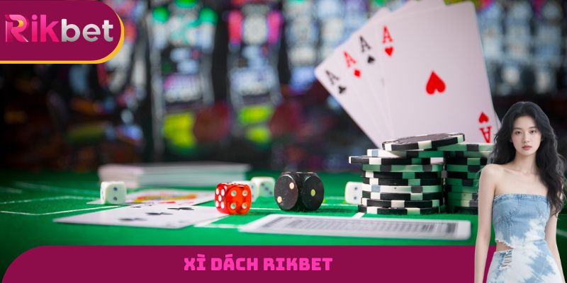 Xì Dách RIKBET - Tựa Game Được Nhiều Người Yêu Thích Nhất 9 Xì Dách RIKBET - Tựa Game Được Nhiều Người Yêu Thích Nhất