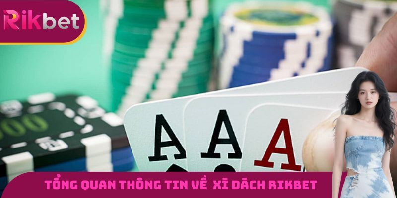 Tổng quan thông tin cần biết về trò chơi xì dách RIKBET