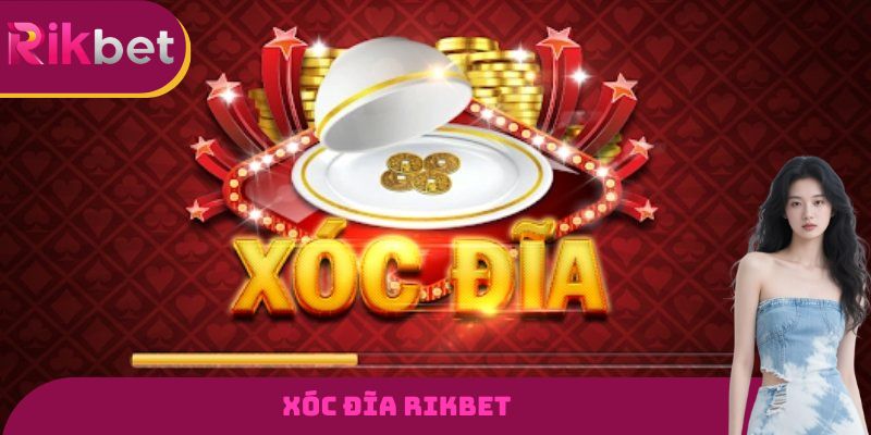 Xóc Đĩa RIKBET - Tựa Game Đổi Thưởng Đỉnh Cao Nhất 2026